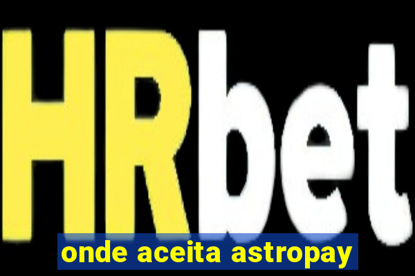 onde aceita astropay